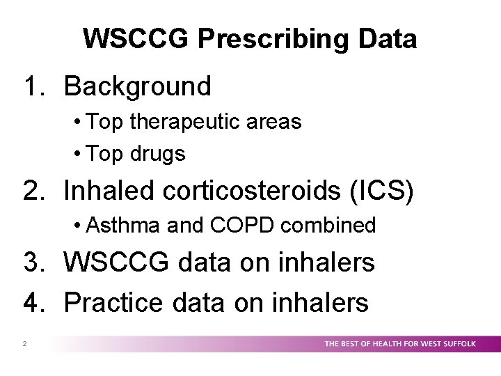 WSCCG Prescribing Data 1. Background • Top therapeutic areas • Top drugs 2. Inhaled