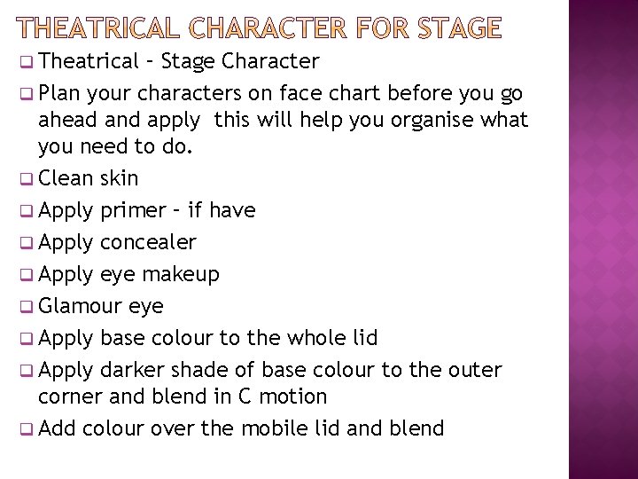 q Theatrical – Stage Character q Plan your characters on face chart before you