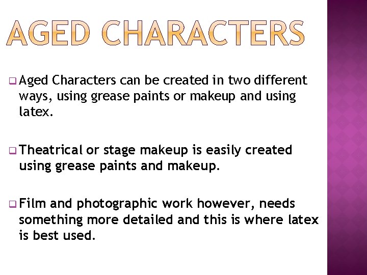 q Aged Characters can be created in two different ways, using grease paints or