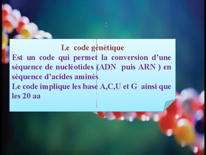 : Le code génétique Est un code qui permet la conversion d’une séquence de