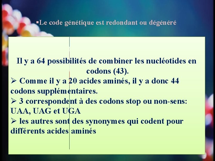 §Le code génétique est redondant ou dégénéré Il y a 64 possibilités de combiner