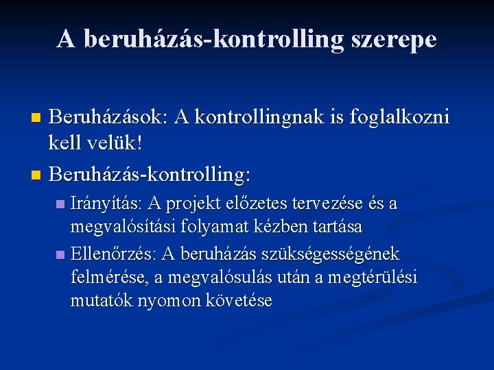 A beruházás-kontrolling szerepe Beruházások: A kontrollingnak is foglalkozni kell velük! n Beruházás-kontrolling: n Irányítás: A beruházás-kontrolling szerepe Beruházások: A kontrollingnak is foglalkozni kell velük! n Beruházás-kontrolling: n Irányítás: