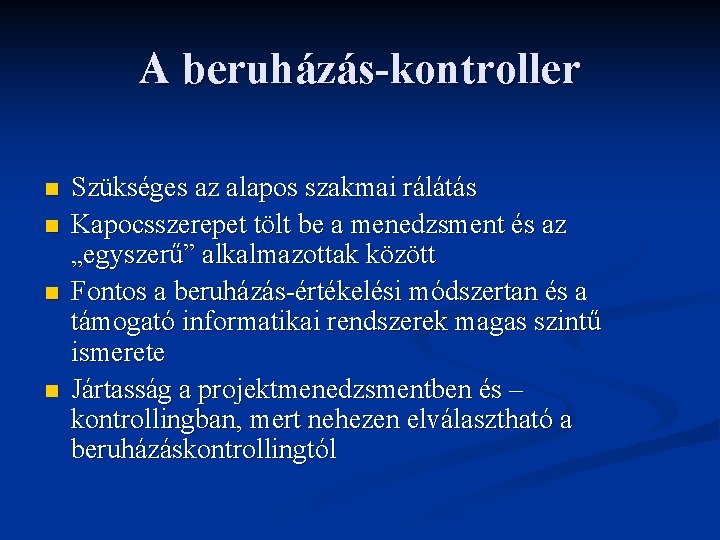 A beruházás-kontroller n n Szükséges az alapos szakmai rálátás Kapocsszerepet tölt be a menedzsment A beruházás-kontroller n n Szükséges az alapos szakmai rálátás Kapocsszerepet tölt be a menedzsment