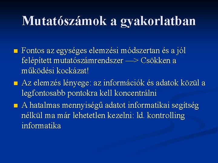 Mutatószámok a gyakorlatban n Fontos az egységes elemzési módszertan és a jól felépített mutatószámrendszer Mutatószámok a gyakorlatban n Fontos az egységes elemzési módszertan és a jól felépített mutatószámrendszer