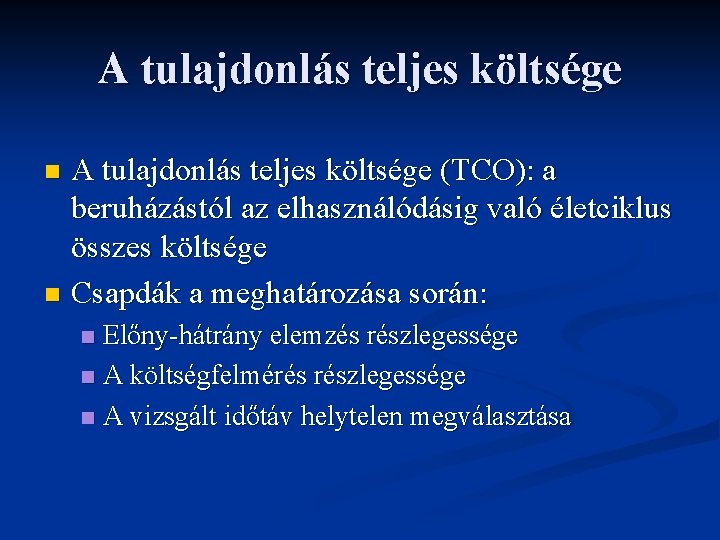 A tulajdonlás teljes költsége (TCO): a beruházástól az elhasználódásig való életciklus összes költsége n A tulajdonlás teljes költsége (TCO): a beruházástól az elhasználódásig való életciklus összes költsége n