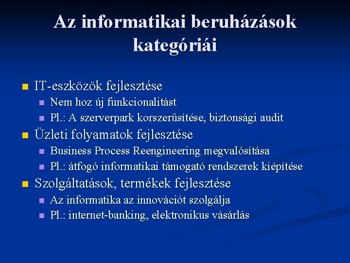 Az informatikai beruházások kategóriái n IT-eszközök fejlesztése n n n Üzleti folyamatok fejlesztése n