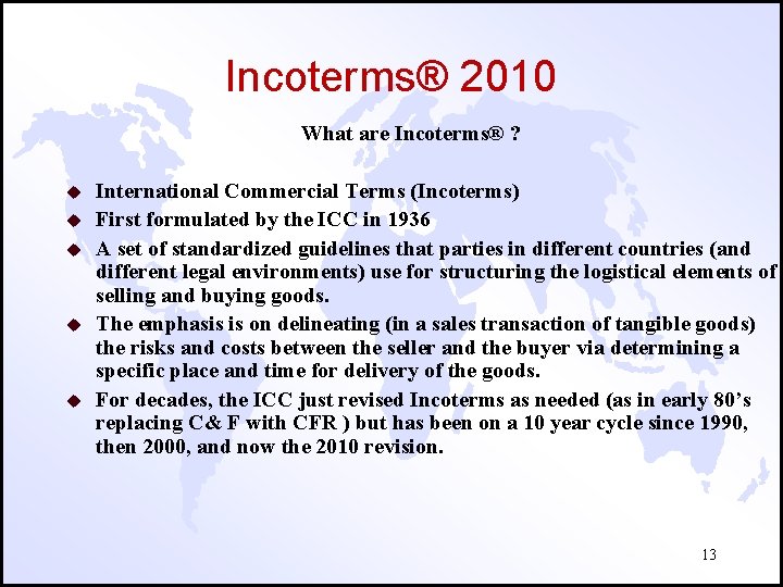 Incoterms® 2010 What are Incoterms® ? u u u International Commercial Terms (Incoterms) First