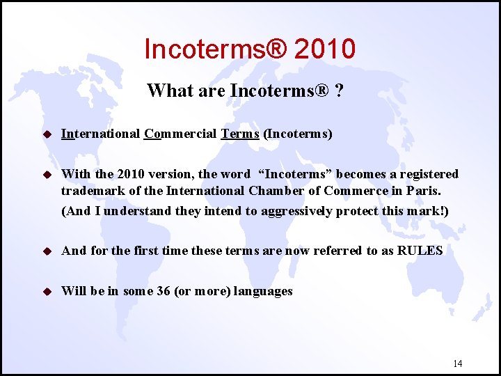 Incoterms® 2010 What are Incoterms® ? u International Commercial Terms (Incoterms) u With the