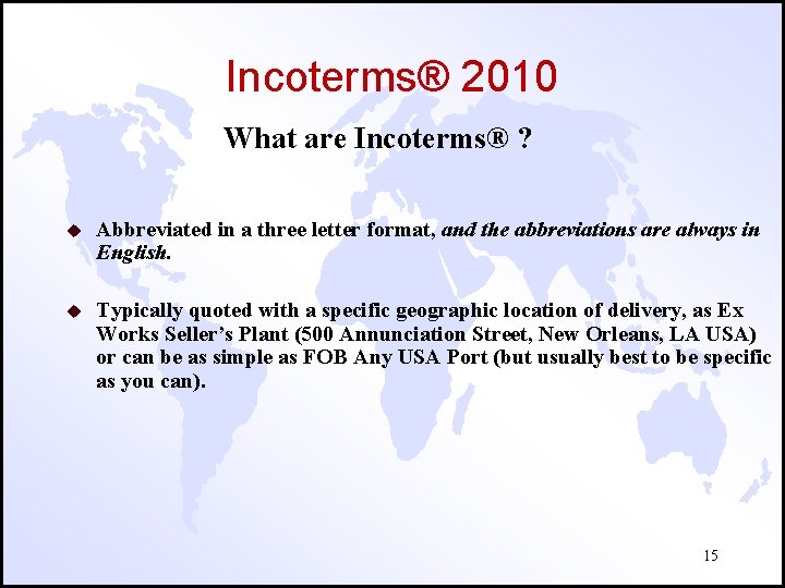 Incoterms® 2010 What are Incoterms® ? u Abbreviated in a three letter format, and