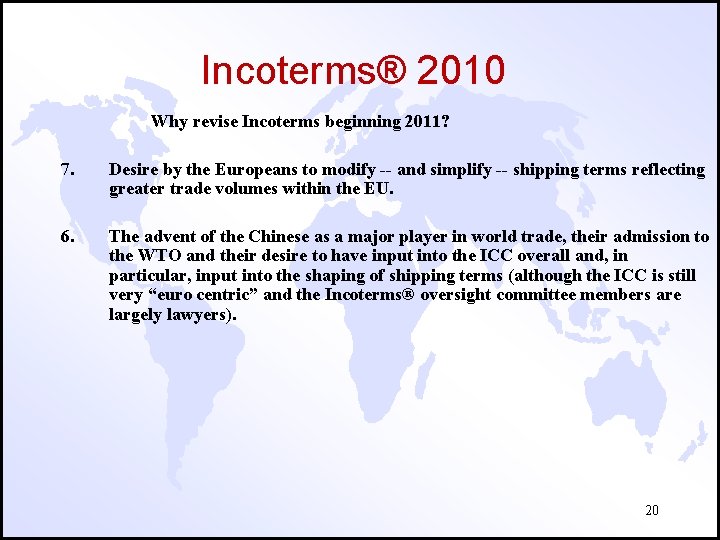 Incoterms® 2010 Why revise Incoterms beginning 2011? 7. Desire by the Europeans to modify