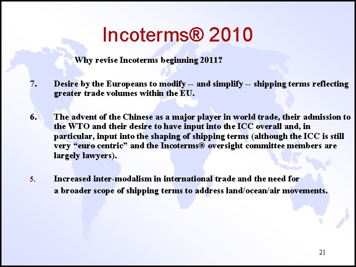 Incoterms® 2010 Why revise Incoterms beginning 2011? 7. Desire by the Europeans to modify