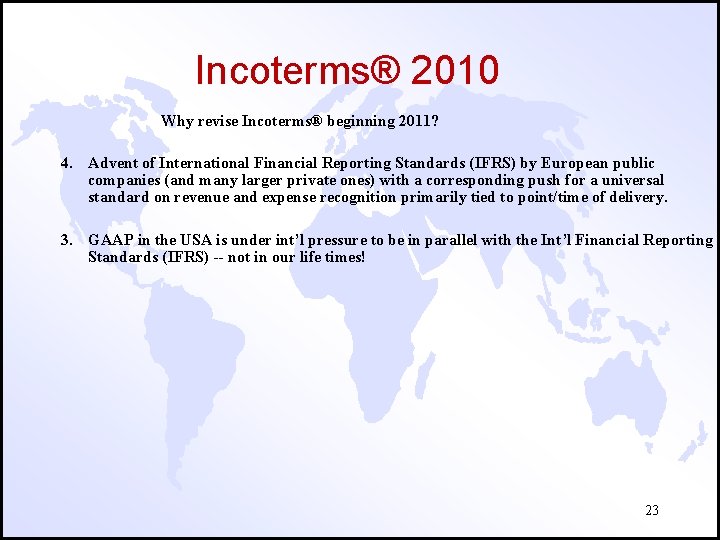 Incoterms® 2010 Why revise Incoterms® beginning 2011? 4. Advent of International Financial Reporting Standards
