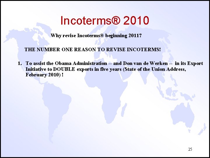 Incoterms® 2010 Why revise Incoterms® beginning 2011? THE NUMBER ONE REASON TO REVISE INCOTERMS!