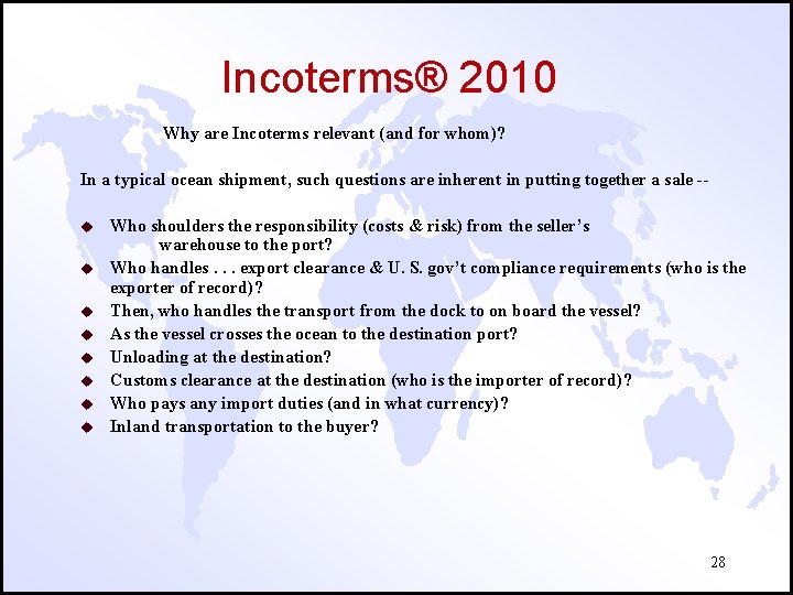 Incoterms® 2010 Why are Incoterms relevant (and for whom)? In a typical ocean shipment,