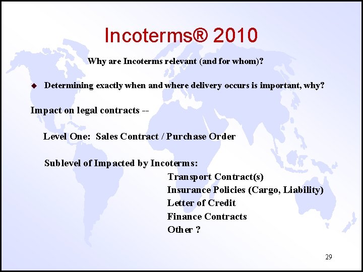 Incoterms® 2010 Why are Incoterms relevant (and for whom)? u Determining exactly when and