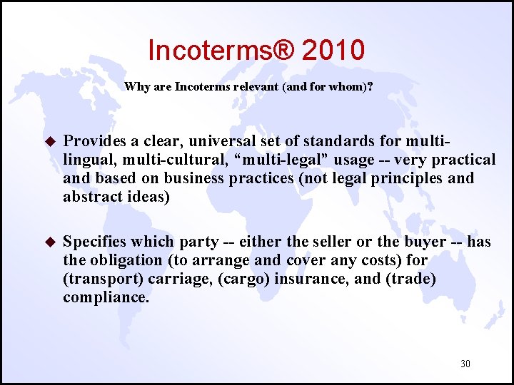 Incoterms® 2010 Why are Incoterms relevant (and for whom)? u Provides a clear, universal