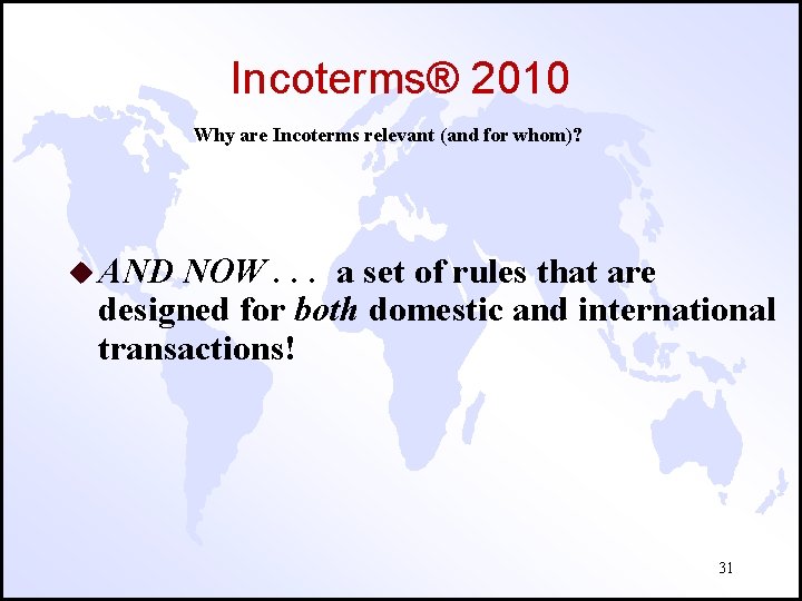 Incoterms® 2010 Why are Incoterms relevant (and for whom)? u AND NOW. . .