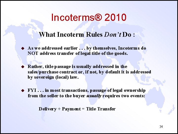 Incoterms® 2010 What Incoterm Rules Don’t Do : u As we addressed earlier. .