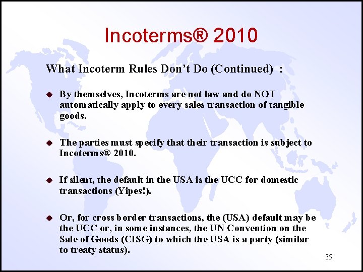 Incoterms® 2010 What Incoterm Rules Don’t Do (Continued) : u By themselves, Incoterms are