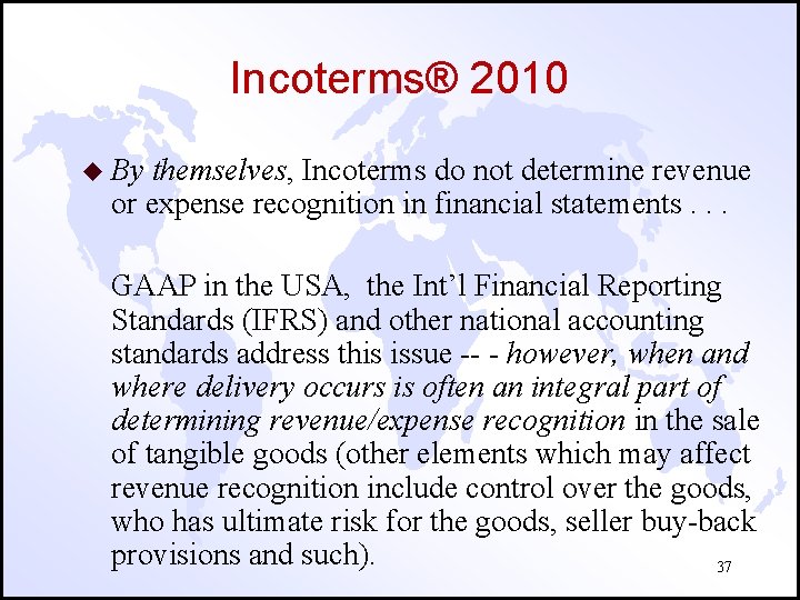 Incoterms® 2010 u By themselves, Incoterms do not determine revenue or expense recognition in