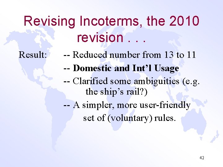 Revising Incoterms, the 2010 revision. . . Result: -- Reduced number from 13 to