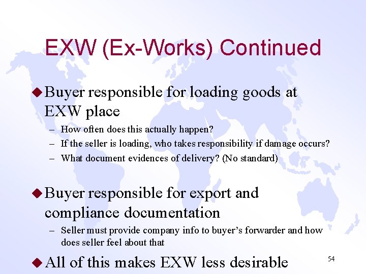 EXW (Ex-Works) Continued u Buyer responsible for loading goods at EXW place – How