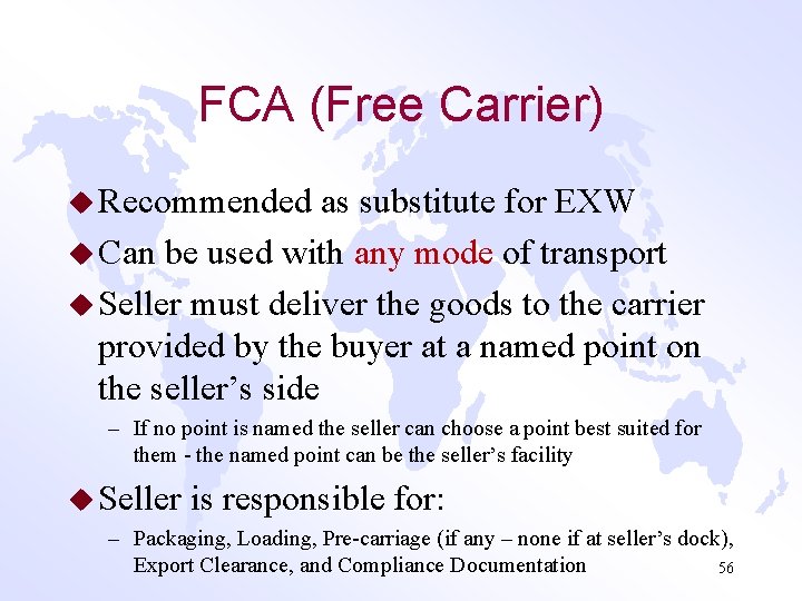 FCA (Free Carrier) u Recommended as substitute for EXW u Can be used with