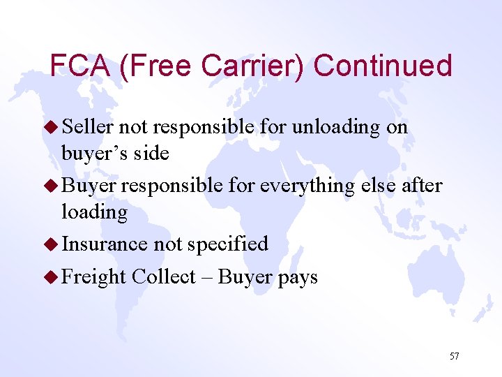 FCA (Free Carrier) Continued u Seller not responsible for unloading on buyer’s side u