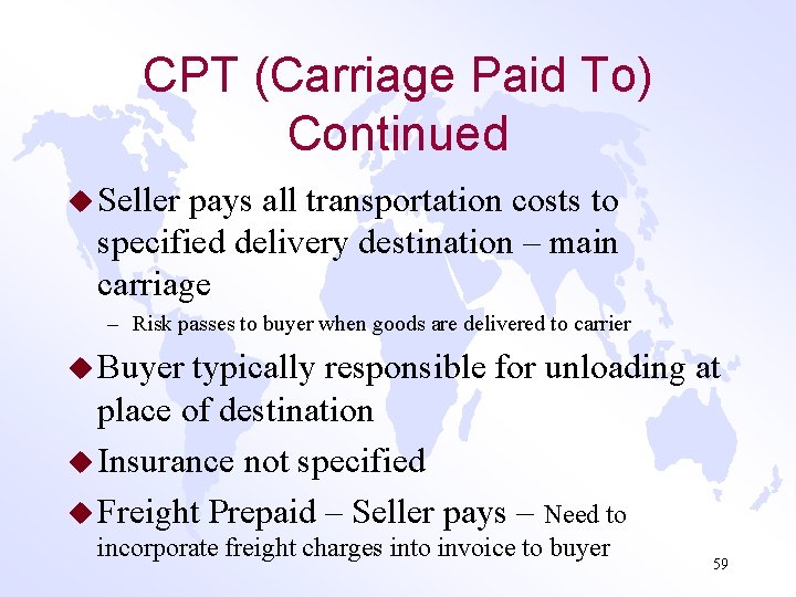 CPT (Carriage Paid To) Continued u Seller pays all transportation costs to specified delivery