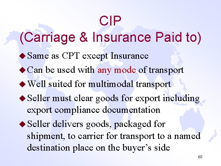CIP (Carriage & Insurance Paid to) u Same as CPT except Insurance u Can