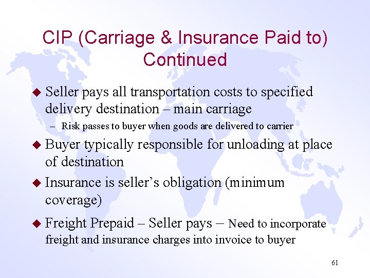 CIP (Carriage & Insurance Paid to) Continued u Seller pays all transportation costs to