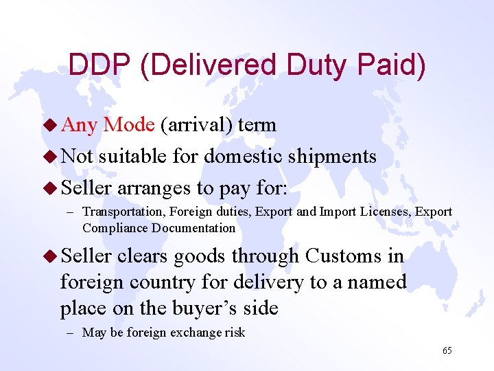 DDP (Delivered Duty Paid) u Any Mode (arrival) term u Not suitable for domestic