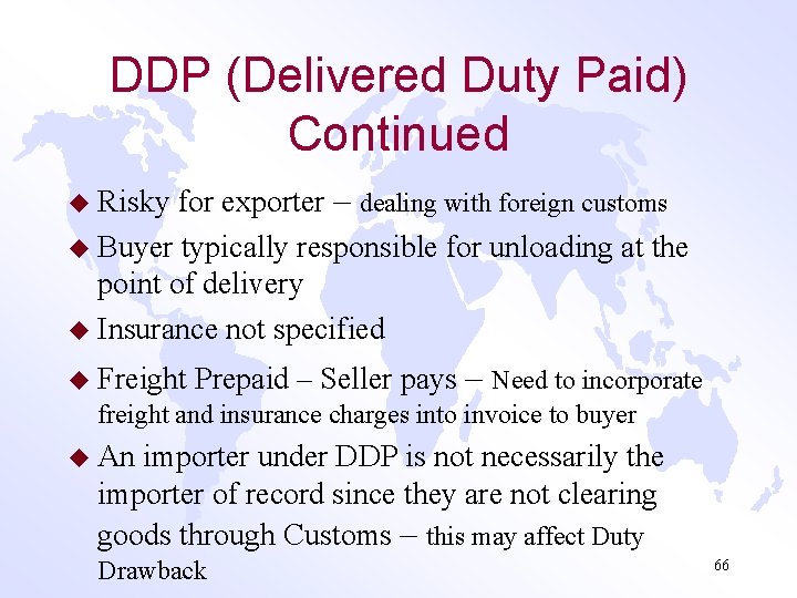 DDP (Delivered Duty Paid) Continued for exporter – dealing with foreign customs u Buyer