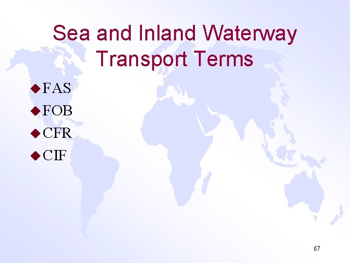 Sea and Inland Waterway Transport Terms u FAS u FOB u CFR u CIF