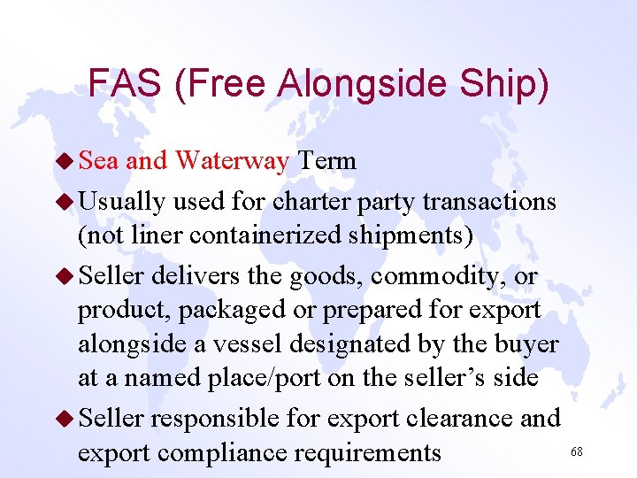 FAS (Free Alongside Ship) u Sea and Waterway Term u Usually used for charter