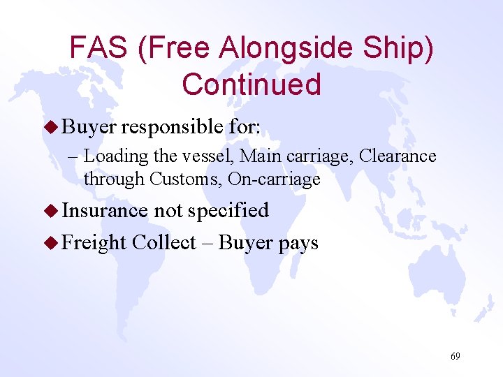 FAS (Free Alongside Ship) Continued u Buyer responsible for: – Loading the vessel, Main