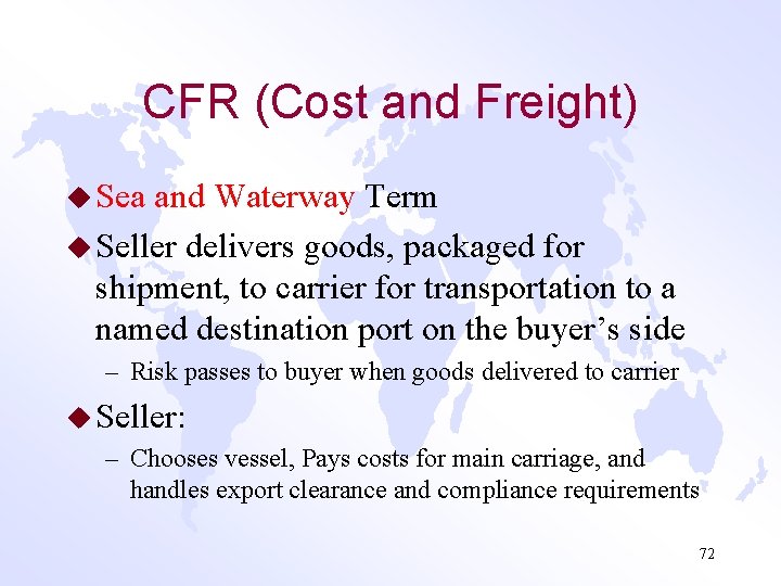 CFR (Cost and Freight) u Sea and Waterway Term u Seller delivers goods, packaged