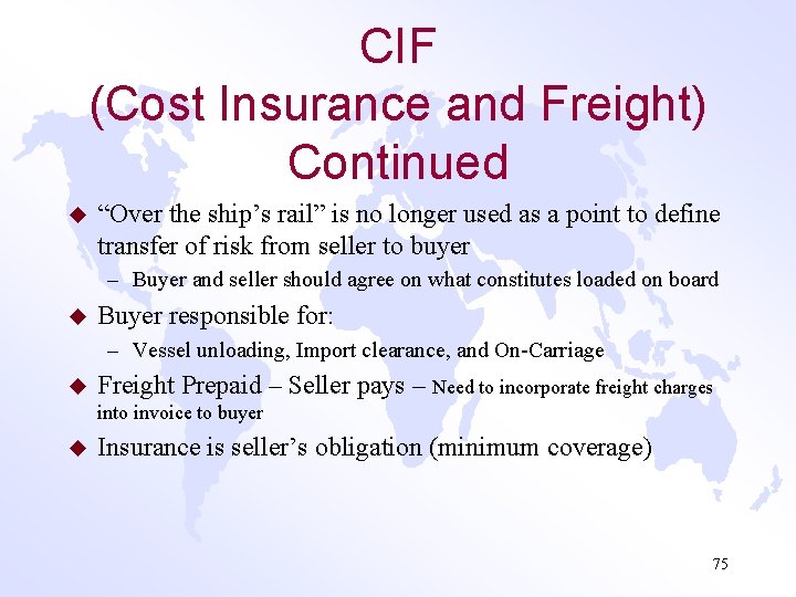 CIF (Cost Insurance and Freight) Continued u “Over the ship’s rail” is no longer