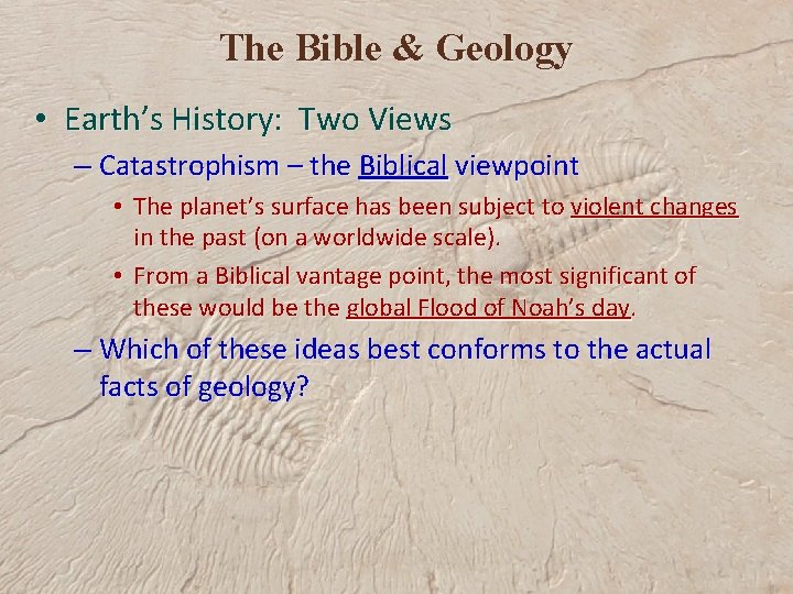 The Bible & Geology • Earth’s History: Two Views – Catastrophism – the Biblical