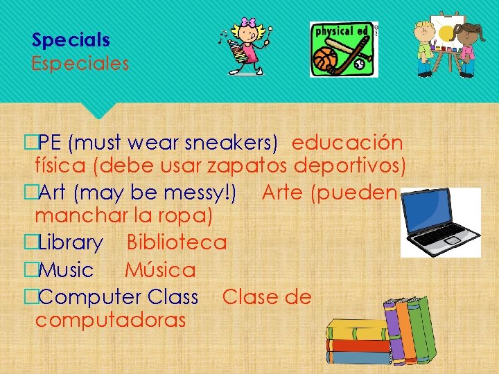 Specials Especiales �PE (must wear sneakers) educación física (debe usar zapatos deportivos) �Art (may