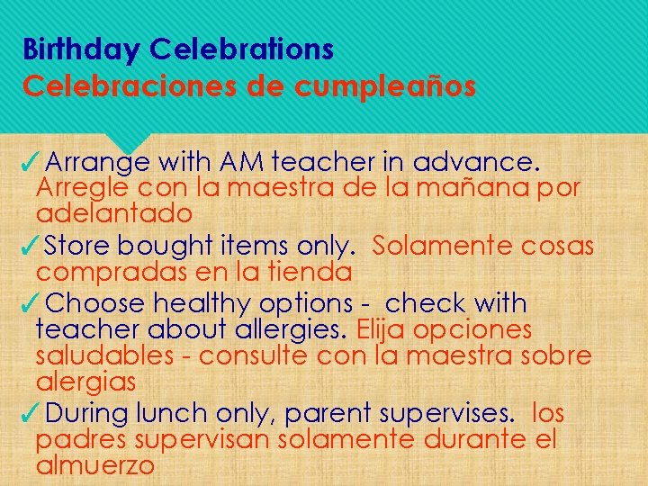 Birthday Celebrations Celebraciones de cumpleaños ✓Arrange with AM teacher in advance. Arregle con la