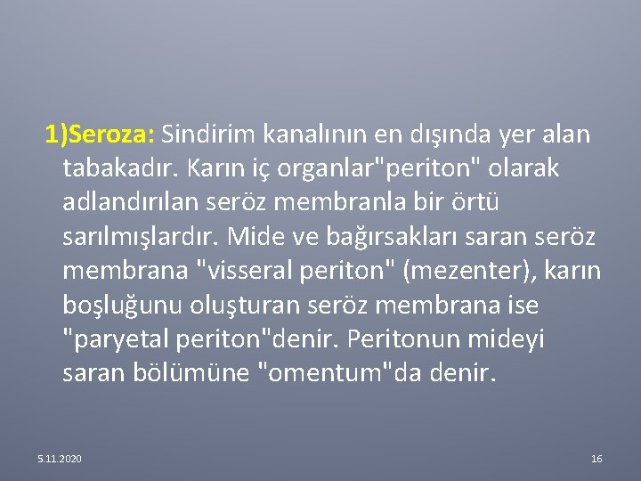 1)Seroza: Sindirim kanalının en dışında yer alan tabakadır. Karın iç organlar"periton" olarak adlandırılan seröz 1)Seroza: Sindirim kanalının en dışında yer alan tabakadır. Karın iç organlar"periton" olarak adlandırılan seröz