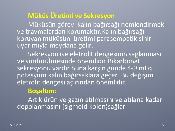 Müküs Üretimi ve Sekresyon Müküsün görevi kalın bağırsağı nemlendirmek ve travmalardan korumaktır. Kalın bağırsağı Müküs Üretimi ve Sekresyon Müküsün görevi kalın bağırsağı nemlendirmek ve travmalardan korumaktır. Kalın bağırsağı
