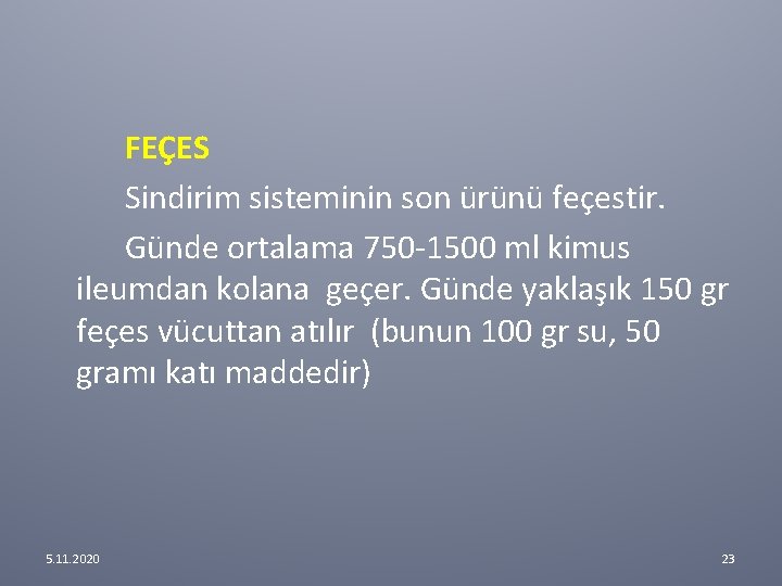 FEÇES Sindirim sisteminin son ürünü feçestir. Günde ortalama 750 -1500 ml kimus ileumdan kolana FEÇES Sindirim sisteminin son ürünü feçestir. Günde ortalama 750 -1500 ml kimus ileumdan kolana