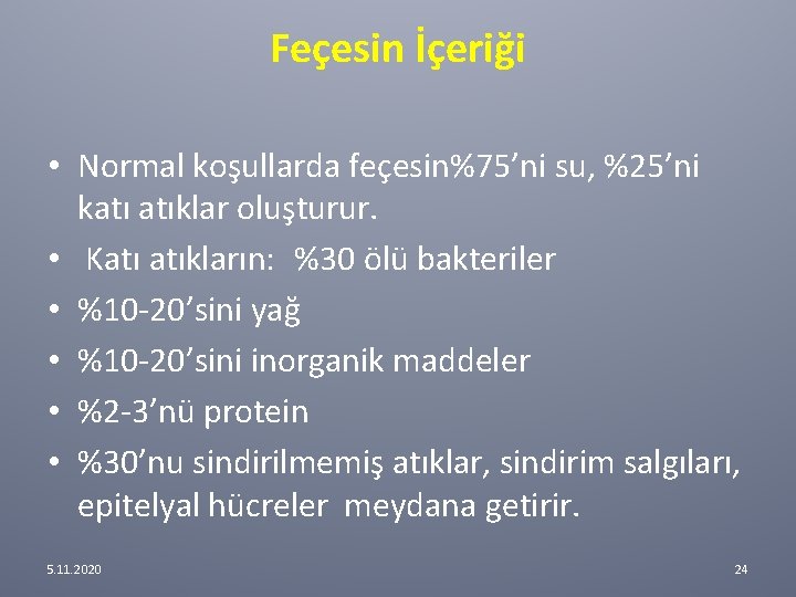 Feçesin İçeriği • Normal koşullarda feçesin%75’ni su, %25’ni katı atıklar oluşturur. • Katı atıkların: Feçesin İçeriği • Normal koşullarda feçesin%75’ni su, %25’ni katı atıklar oluşturur. • Katı atıkların: