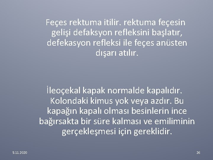 Feçes rektuma itilir. rektuma feçesin gelişi defaksyon refleksini başlatır, defekasyon refleksi ile feçes Feçes rektuma itilir. rektuma feçesin gelişi defaksyon refleksini başlatır, defekasyon refleksi ile feçes