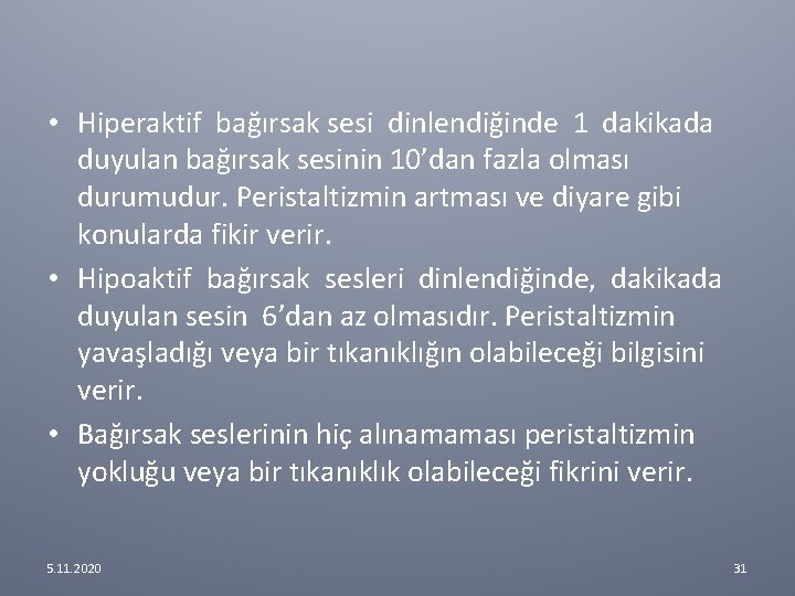 • Hiperaktif bağırsak sesi dinlendiğinde 1 dakikada duyulan bağırsak sesinin 10’dan fazla olması • Hiperaktif bağırsak sesi dinlendiğinde 1 dakikada duyulan bağırsak sesinin 10’dan fazla olması