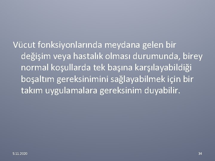 Vücut fonksiyonlarında meydana gelen bir değişim veya hastalık olması durumunda, birey normal koşullarda tek Vücut fonksiyonlarında meydana gelen bir değişim veya hastalık olması durumunda, birey normal koşullarda tek