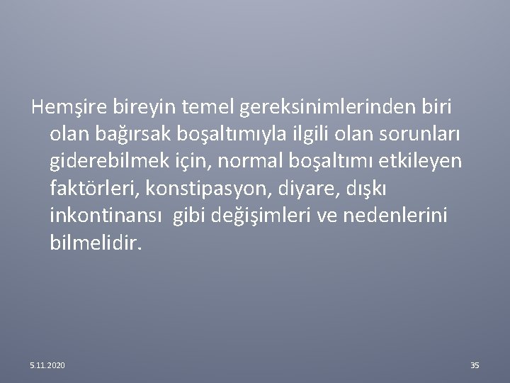 Hemşire bireyin temel gereksinimlerinden biri olan bağırsak boşaltımıyla ilgili olan sorunları giderebilmek için, normal Hemşire bireyin temel gereksinimlerinden biri olan bağırsak boşaltımıyla ilgili olan sorunları giderebilmek için, normal