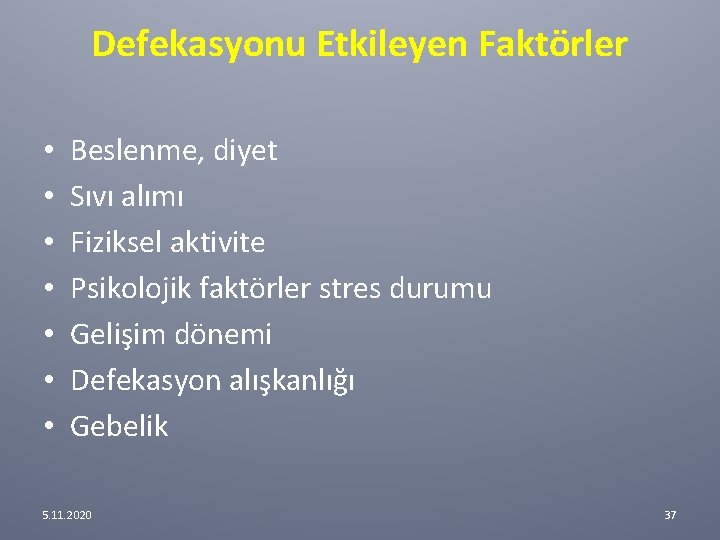 Defekasyonu Etkileyen Faktörler • • Beslenme, diyet Sıvı alımı Fiziksel aktivite Psikolojik faktörler stres Defekasyonu Etkileyen Faktörler • • Beslenme, diyet Sıvı alımı Fiziksel aktivite Psikolojik faktörler stres